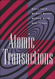 Title: Atomic Transactions: In Concurrent and Distributed Systems, Author: Nancy A. Lynch