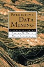 Predictive Data Mining: A Practical Guide / Edition 1
