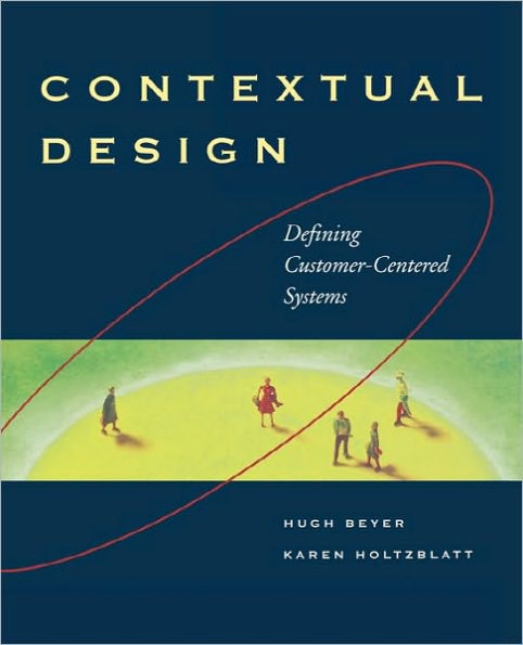 Contextual Design: Defining Customer-Centered Systems / Edition 1