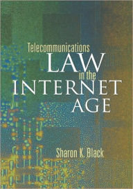 Title: Telecommunications Law in the Internet Age / Edition 1, Author: Sharon K. Black