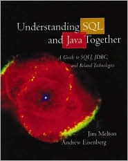 Understanding SQL and Java Together: A Guide to SQLJ, JDBC, and Related Technologies / Edition 1
