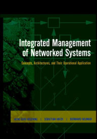 Title: Integrated Management of Networked Systems: Concepts, Architectures and their Operational Application / Edition 1, Author: Heinz-Gerd Hegering