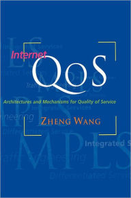 Title: Internet QoS: Architectures and Mechanisms for Quality of Service / Edition 1, Author: Zheng Wang