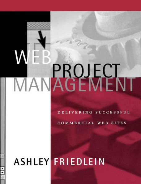 Web Project Management: Delivering Successful Commercial Web Sites / Edition 1