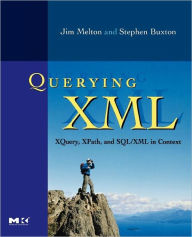 Title: Querying XML: XQuery, XPath, and SQL/XML in context, Author: Jim Melton