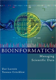 Title: Bioinformatics: Managing Scientific Data / Edition 1, Author: Zoé Lacroix