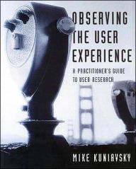 Observing the User Experience: A Practitioner's Guide to User Research / Edition 1