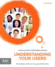 Understanding Your Users: A Practical Guide to User Requirements Methods, Tools, and Techniques / Edition 1