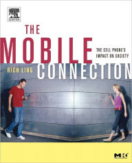 Title: The Mobile Connection: The Cell Phone's Impact on Society / Edition 1, Author: Rich Ling