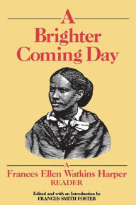 A Brighter Coming Day: A Frances Ellen Watkins Harper Reader / Edition 1