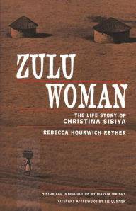 Title: Zulu Woman: The Life Story of Christina Sibiya / Edition 1, Author: Rebecca Hourwich Reyher