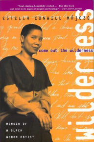 Come Out the Wilderness: Memoir of a Black Woman Artist / Edition 1