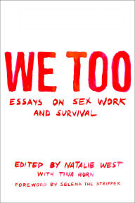 Title: We Too: Essays on Sex Work and Survival: Essays on Sex Work and Survival, Author: Natalie West