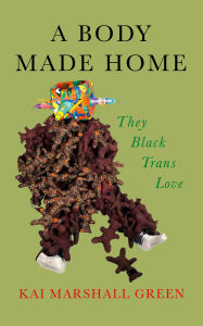 Title: A Body Made Home, Author: K. Marshall Green