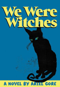 Title: We Were Witches, Author: Ariel Gore
