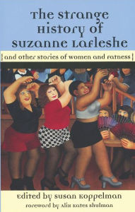 Title: The Strange History of Suzanne LaFleshe: And Other Stories of Women and Fatness / Edition 1, Author: Susan Koppelman