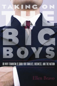 Title: Taking On the Big Boys: Or Why Feminism Is Good for Families, Business, and the Nation, Author: Ellen Bravo