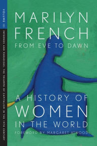 Title: From Eve to Dawn, A History of Women in the World, Volume III: Infernos and Paradises, The Triumph of Capitalism in the 19th Century, Author: Marilyn French