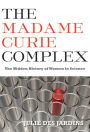 The Madame Curie Complex: The Hidden History of Women in Science