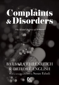 Title: Complaints and Disorders: The Sexual Politics of Sickness, Author: Barbara Ehrenreich