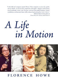 Title: A Life in Motion: A Memoir, Author: Florence Howe