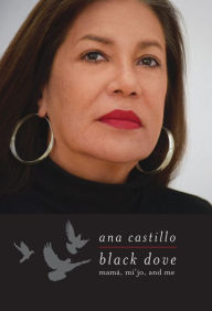 Title: Black Dove: Mamá, Mi'jo, and Me, Author: Ana Castillo