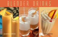Title: Blender Drinks: From Smoothies and Protein Shakes to Adult Beverages, Author: Joanna White