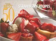 Title: The Best 50 Strawberry Recipes, Author: Bristol Publishing Staff