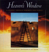 Heaven's Window: A Journey Through Northern New Mexico