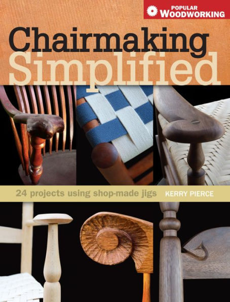 Chairmaking Simplified: 24 Projects Using Shop-Made Jigs