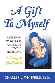 Title: A Gift to Myself: A Personal Workbook and Guide to 