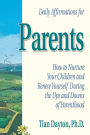 Daily Affirmations for Parents: How to Nurture Your Children and Renew Yourself During the Ups and Downs of Parenthood