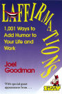 Laffirmations: 1001 Ways to Add Humor to Your Life and Work
