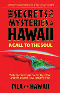 The Secrets and Mysteries of Hawaii: A Call to the Soul