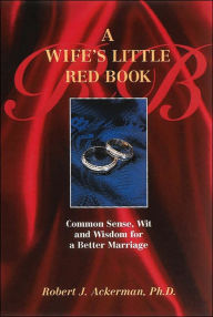 A Wife's Little Red Book: Common Sense, Wit and Wisdom for a Better Marriage