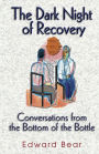 The Dark Night of Recovery: Conversations from the Bottom of the Bottle