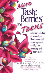 More Taste Berries for Teens: Inspirational Short Stories and Encouragement on Life, Love, Friendship and Tough Issues
