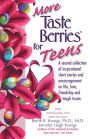 More Taste Berries for Teens: Inspirational Short Stories and Encouragement on Life, Love, Friendship and Tough Issues