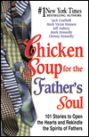 Chicken Soup for the Father's Soul: 101 Stories to Open the Hearts and Rekindle the Spirits of Fathers