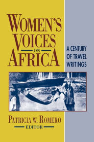 Title: Women's Voices on Africa: A Century of Travel Writings, Author: Patricia W Romero