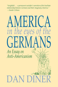 Title: America in the Eyes of the Germans, Author: Dan Diner