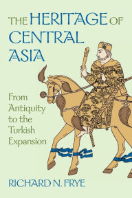Title: The Heritage of Central Asia / Edition 1, Author: N Richard Frye