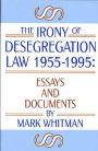 Irony of Desegregation Law 1955-1995 : Essays and Documents