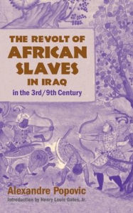 Title: The Revolt of African Slaves in Iraq: in the 3rd/9th Century, Author: Popovic Alexandre