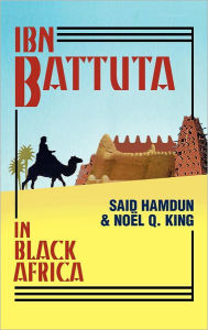 Title: Ibn Battuta in Black Africa: Expanded Edition for the 700th Anniversary of Ibn Battuta's Birth / Edition 500, Author: Muhammad B. Ibn Battuta