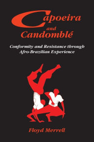 Title: Capoeira and CandomblÃ¯Â¿Â½: Conformity and Resistance through Afro-Brazilian Experience, Author: Floyd Merrell