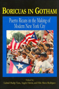 Boricuas in Gotham: Puerto Ricans in the Making of Modern New York City / Edition 1