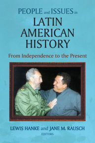 Title: People and Issues in Latin American History Vol II: From Independence to the Present / Edition 3, Author: Lewis Hanke