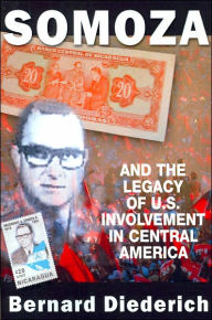 Title: Somoza and the Legacy of U. S. Involvement in Central America, Author: Diederich