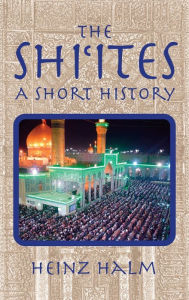 Title: The Shii'tes: A Short History / Edition 2, Author: Heinz Halm